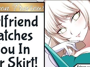 Patreon Preview - Girlfriend Catches You In Her Skirt!