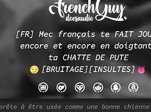 [AUDIO FR] Mec Français te FAIT JOUIR encore et encore en doigtant TA CHATTE DE PUTE (INSULTES)