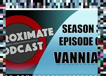 Approximate Podcast Season 3 Episode 46 Vanniall