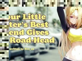 Your Little Sister's Best Friend Gives You Road-Head ? Audio Roleplay