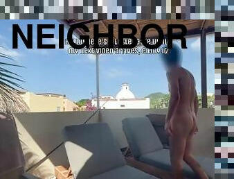 Nude in sight of my neighbors!