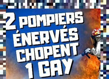 RAX / 2 POMPIERS BAISENT UN GAY A CAUSE DUNE FAUSSE INTERVENTION.