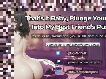 That’s It Baby, Plunge Your Cock Into My Best Friend’s Pussy!~