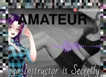 Your Yoga Instructor Is Secretly An Adorable, Submissive Slut - Audio Roleplay