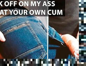 Jerk Off on my ass and eat your own cum