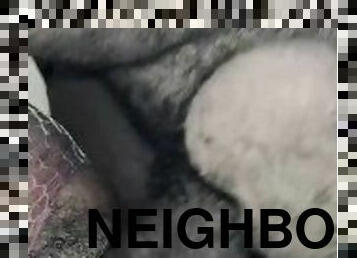 Get fucked by the neighbor on the right side