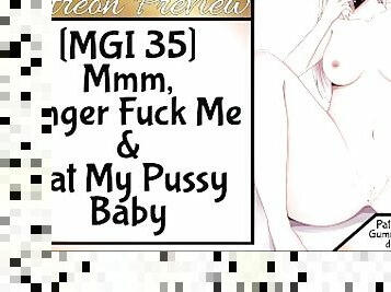 [MGI 35] Mmm, Finger Fuck Me & Eat My Pussy ?