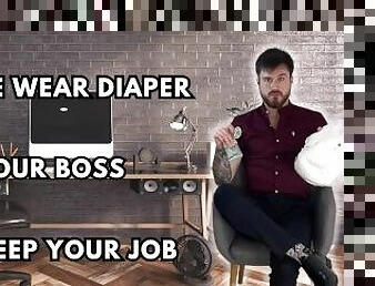 Made wear diapers by your boss to keep your job