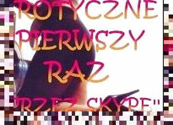 OPOWIADANIE EROTYCZNE ''PIERWSZY RAZ PRZEZ SKYPE'