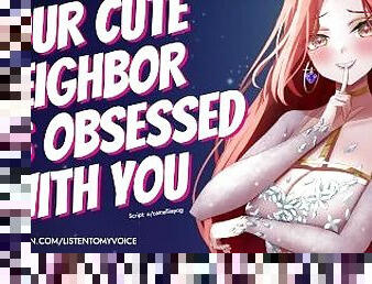 Cute Neighbor Is Obsessed With You [Yandere] [Breeding] [Fdom to Fsub] [Blowjob] [Deepthroat] AUDIO