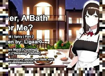 (F4M) Dinner, A Bath, Or Me? Part 2 (Erotic Maid Audio)
