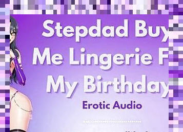 My Stepdad Buys Me Lingerie For My Birthday!  Erotic Audio