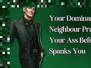 Your Dominant Neighbour Praises Your Ass Before Spanking You